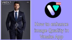 Enhance Image Quality in Vmake App