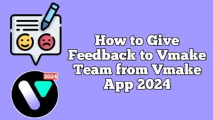 Give Feedback to Vmake Team from Vmake App 